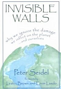 Invisible Walls: Why We Ignore the Damage We Inflict on the Planet--And Ourselves (Paperback)