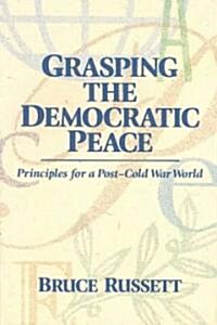 Grasping the Democratic Peace: Principles for a Post-Cold War World (Paperback, Revised)