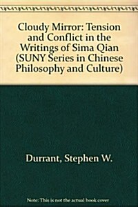 The Cloudy Mirror: Tension and Conflict in the Writings of Sima Qian (Hardcover)