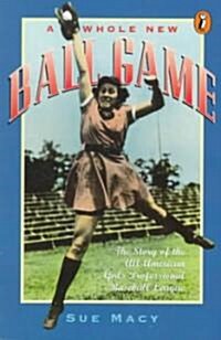 A Whole New Ball Game: The Story of the All-American Girls Professional Baseball League (Paperback)