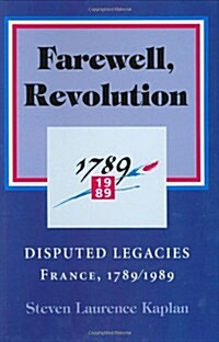 Farewell, Revolution: Disputed Legacies, France, 1789/1989 (Hardcover)