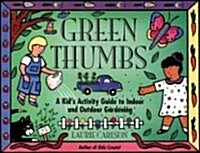 Green Thumbs: A Kids Activity Guide to Indoor and Outdoor Gardening (Paperback)