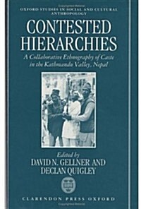 Contested Hierarchies : A Collaborative Ethnography of Caste Among the Newars of the Kathmandu Valley, Nepal (Hardcover)