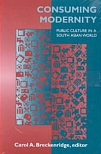 Consuming Modernity: Public Culture in a South Asian World (Paperback)