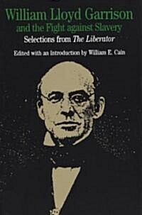 William Lloyd Garrison and the Fight Against Slavery: Selections from the Liberator (Paperback)