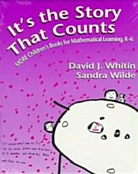 Its the Story That Counts: More Childrens Books for Mathematical Learning, K-6 (Paperback)