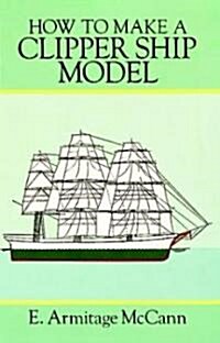 How to Make a Clipper Ship Model/Book and Blueprints for Model Ship (Paperback)