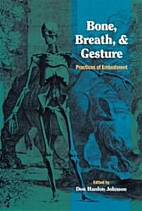 Bone, Breath, and Gesture: Practices of Embodiment Volume 1 (Paperback)