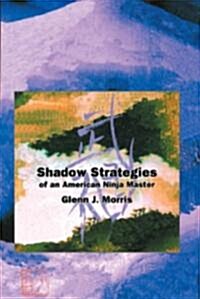 Shadow Strategies of an American Ninja Master (Paperback)
