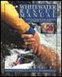 Whitewater Rescue Manual: New Techniques for Canoeists, Kayakers, and Rafters (Paperback)