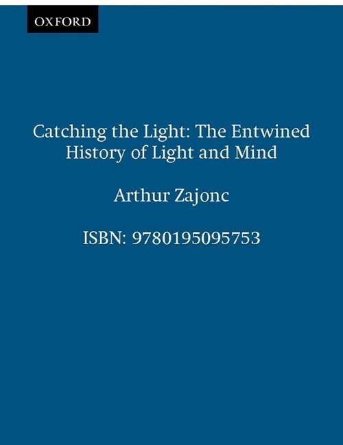 Catching the Light : The Entwined History of Light and Mind (Paperback)