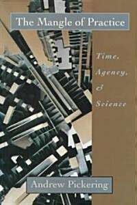 The Mangle of Practice: Time, Agency, and Science (Paperback, 2)