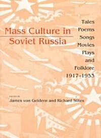 Mass Culture in Soviet Russia: Tales, Poems, Songs, Movies, Plays, and Folklore, 1917 1953 (Paperback)