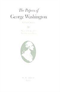 The Papers of George Washington: March 1774-June 1775 with Cumulative Index Volume 10 (Hardcover)