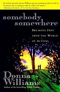 Somebody Somewhere: Breaking Free from the World of Autism (Paperback)
