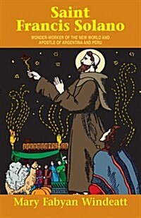 St. Francis Solano: Wonder Worker of the New World and Apostle of Argentina and Peru (Paperback)