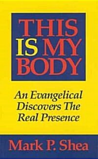 This Is My Body: An Evangelical Discovers the Real Presence (Paperback, 2)