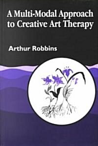 A Multi-modal Approach to Creative Art Therapy (Paperback)