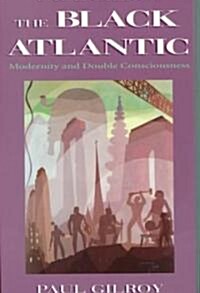 The Black Atlantic: Modernity and Double-Consciousness (Paperback)