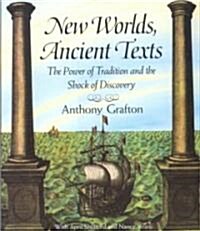 New Worlds, Ancient Texts: The Power of Tradition and the Shock of Discovery (Paperback, Revised)