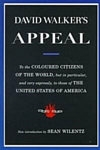 David Walkers Appeal: To the Coloured Citizens of the World, But in Particular, and Very Expressly, to Those of the United States of America (Paperback, Revised)