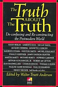 The Truth about the Truth: De-Confusing and Re-Constructing the Postmodern World (Paperback)