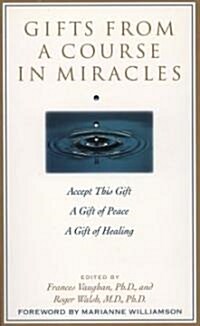 Gifts from a Course in Miracles: Accept This Gift, a Gift of Peace, a Gift of Healing (Paperback)