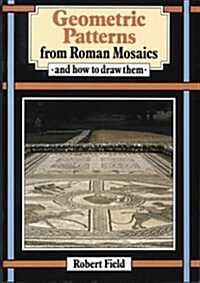 Geometric Patterns from Roman Mosaics: And How to Draw Them (Paperback)