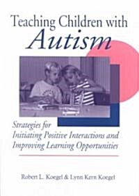 Teaching Children with Autism: Strategies for Initiating Positive Interactions and Improving Learning Opportunities (Paperback, ND Support.≪)