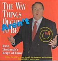 [중고] The Way Things Arent: Rush Limbaughs Reign of Error: Over 100 Outrageously False and Foolish Statements from Americas Most Powerful Radio (Paperback)