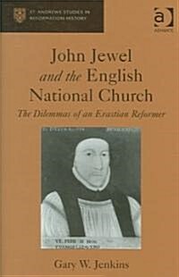 John Jewel and the English National Church : The Dilemmas of an Erastian Reformer (Hardcover)
