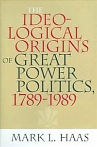 The Ideological Origins of Great Power Politics, 1789?989 (Hardcover)