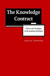 The Knowledge Contract: Politics and Paradigms in the Academic Workplace (Hardcover)