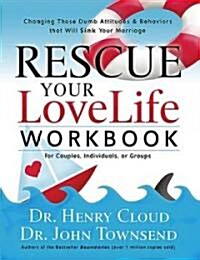 Rescue Your Love Life Workbook: Changing Those Dumb Attitudes and Behaviors That Will Sink Your Marriage (Paperback)