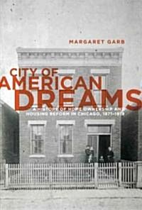 City of American Dreams: A History of Home Ownership and Housing Reform in Chicago, 1871-1919 (Hardcover)