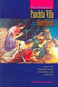 Chronicles of Panchita Villa and Other Guerrilleras: Essays on Chicana/Latina Literature and Criticism (Paperback)