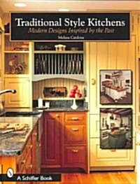 Traditional Style Kitchens: Modern Designs Inspired by the Past (Paperback)