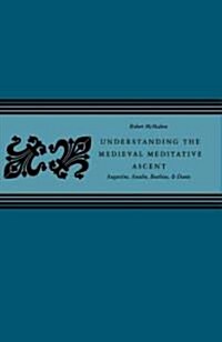 Understanding The Medieval Meditative Ascent (Hardcover)