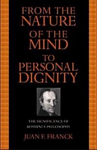 From the Nature of the Mind to Personal Dignity: The Significance of Rosminis Philosophy (Hardcover)