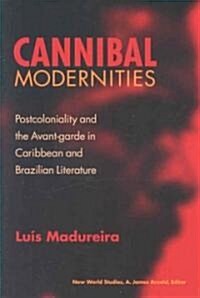 Cannibal Modernities: Postcoloniality and the Avant-Garde in Caribbean and Brazilian Literature (Paperback)