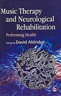 Music Therapy and Neurological Rehabilitation : Performing Health (Paperback)