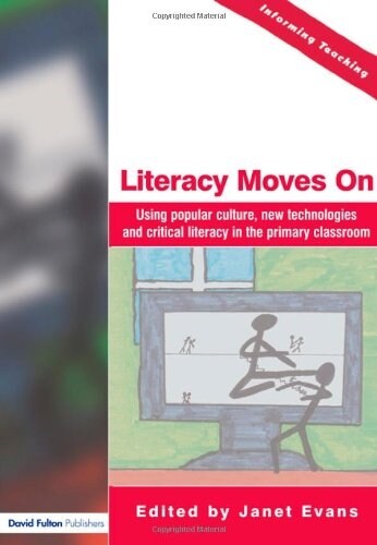 Literacy Moves on : Using Popular Culture, New Technologies and Critical Literacy in the Primary Classroom (Paperback)