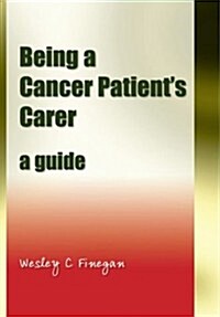 Being a Cancer Patients Carer : A Guide (Paperback, 1 New ed)