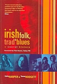 Irish Folk, Trad & Blues : A Secret History (Paperback)