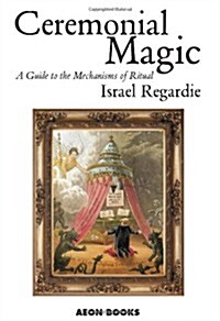 Ceremonial Magic : A Guide to the Mechanisms of Ritual (Paperback)