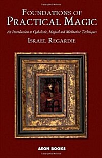 Foundations of Practical Magic : An Introduction to Qabalistic, Magical and Meditative Techniques (Paperback)