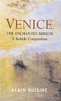 Venice, the Enchanted Mirror : A Bedside Compendium (Paperback, Main)