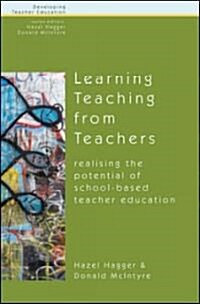 Learning Teaching from Teachers: Realising the Potential of School-Based Teacher Education (Paperback)