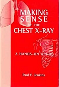 Making Sense of the Chest X-ray (Paperback)