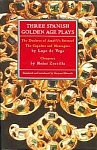 Three Spanish Golden Age Plays : The Duchess of Amalfis Steward; The Capulets and Montagues; Cleopatra (Paperback)